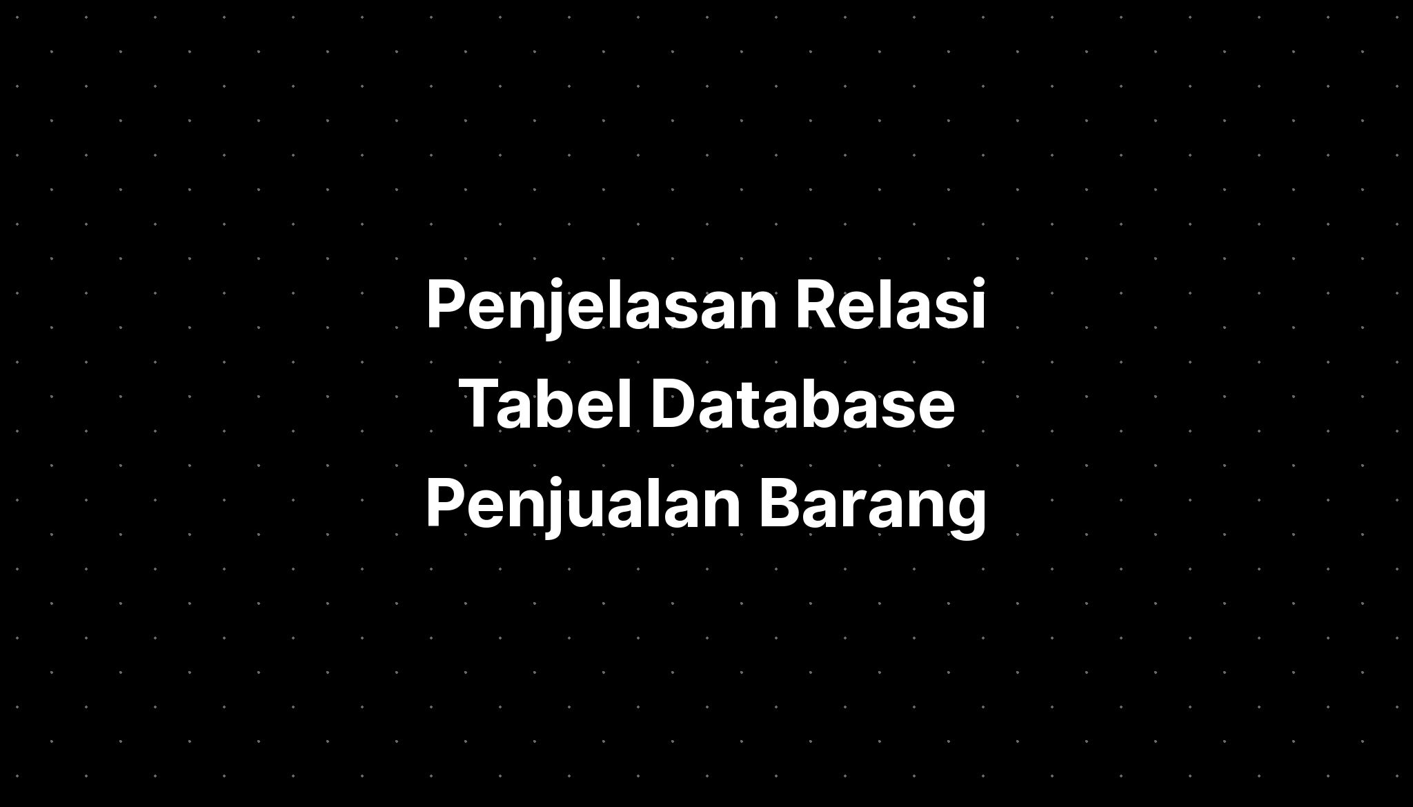 Penjelasan Relasi Tabel Database Penjualan Barang - IMAGESEE